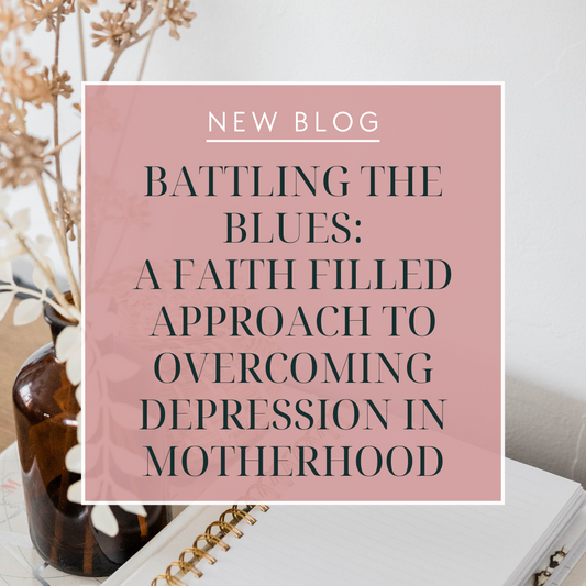 Battling the Blues: A Faith-Filled Approach to Overcoming Depression in Motherhood