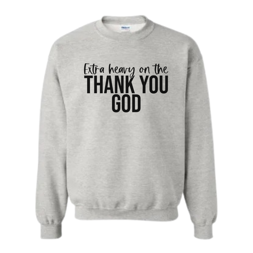 Extra Heavy on the Thank You God Unisex Crewneck Sweatshirt Black Letters
