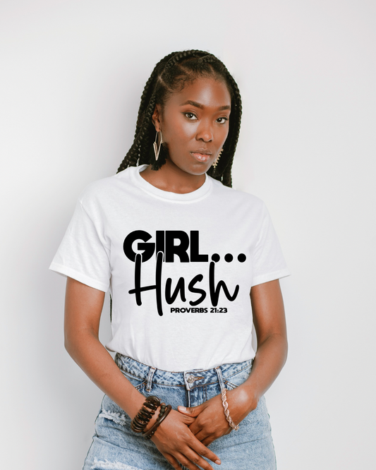 GIRL… Hush" Proverbs 21:23 T-Shirt – Christian Apparel for Women | Faith-Based Reminder to Speak with Wisdom