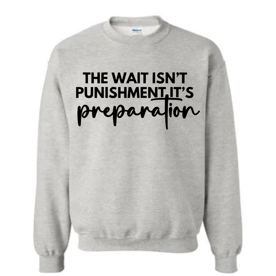 The wait isn’t punishment but preparation unisex sweatshirt