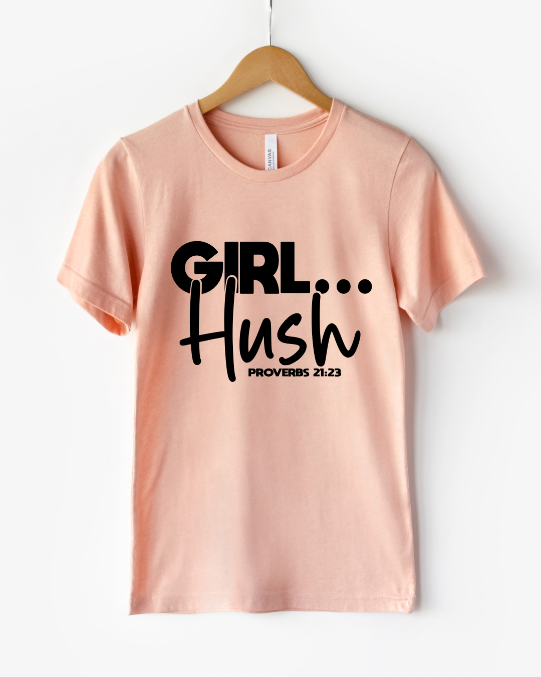 GIRL… Hush" Proverbs 21:23 T-Shirt – Christian Apparel for Women | Faith-Based Reminder to Speak with Wisdom