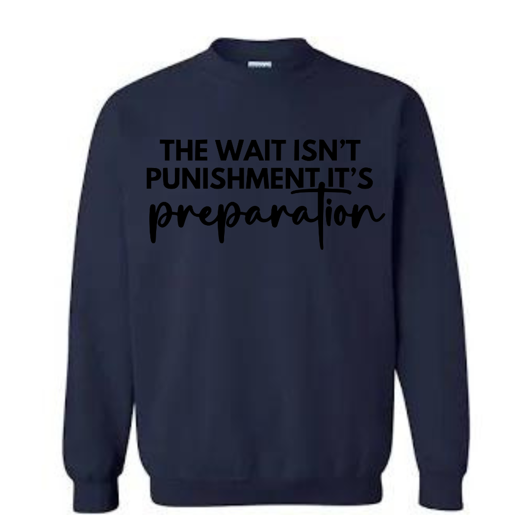 The wait isn’t punishment but preparation unisex sweatshirt