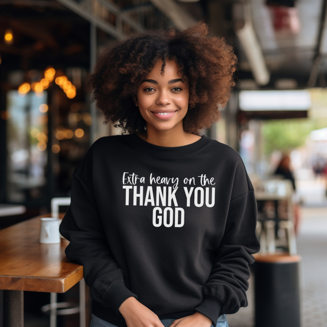 Extra Heavy On The Thank You God Sweatshirt
