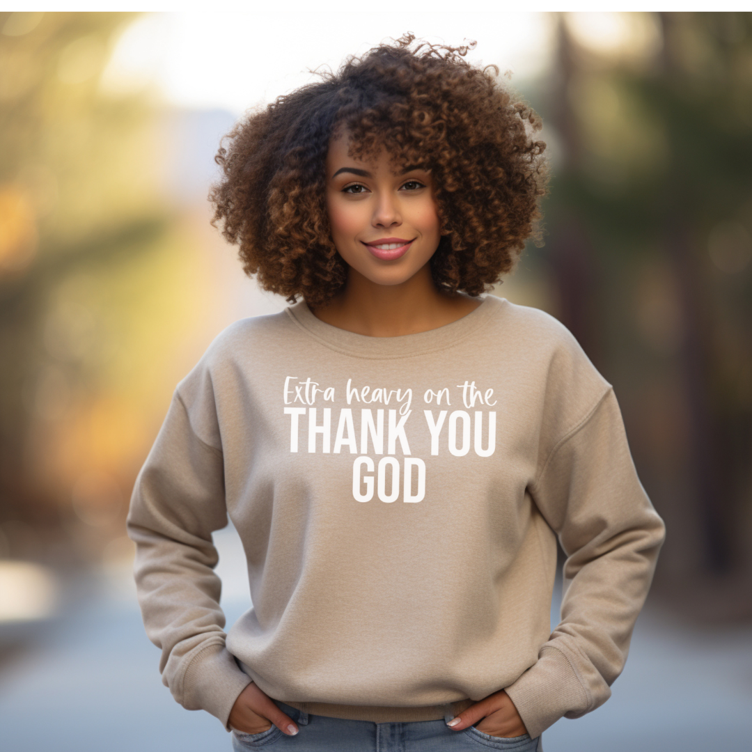 Extra Heavy On The Thank You God Sweatshirt