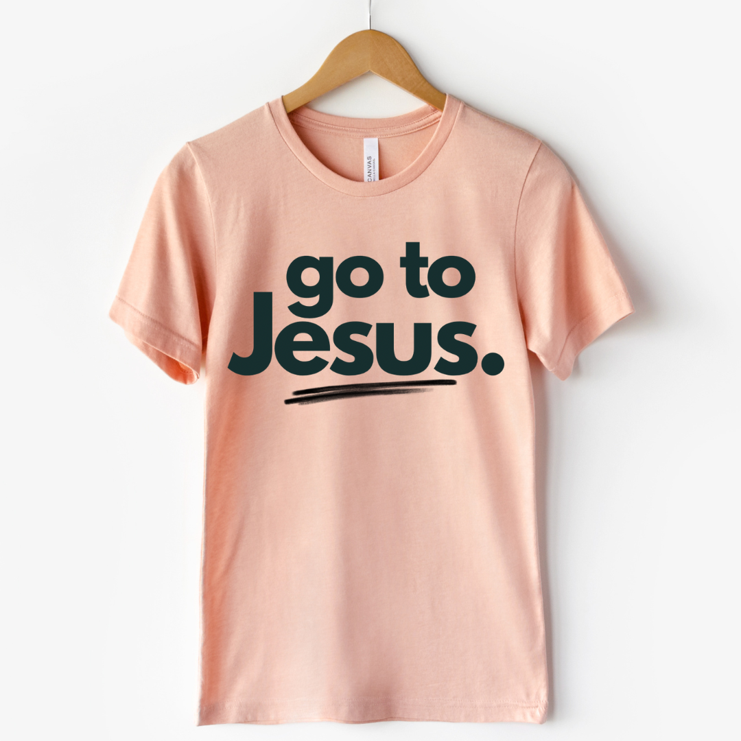Go To Jesus.