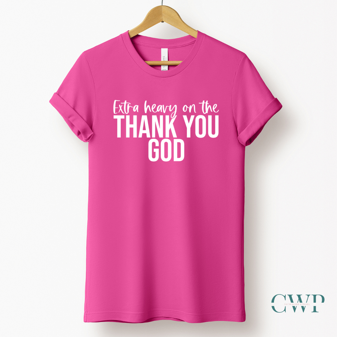 Extra Heavy on the Thank You God T-shirt White Letters