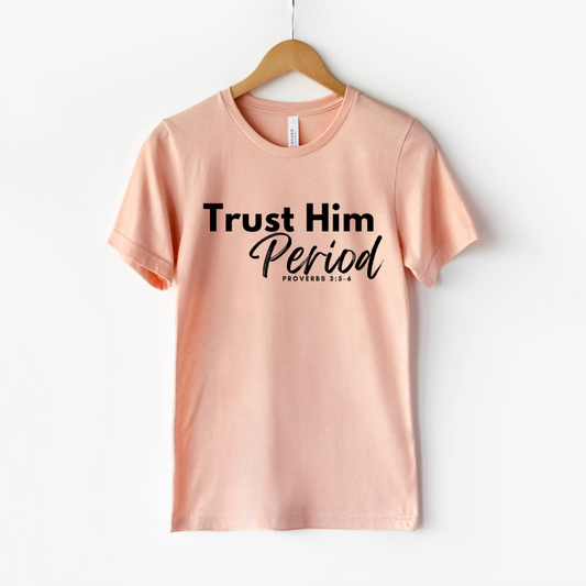 Trust Him Period