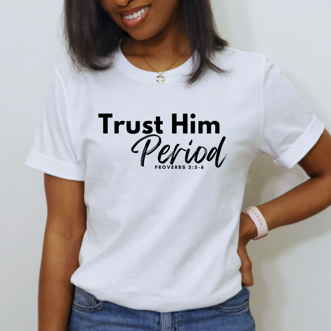 Trust Him Period