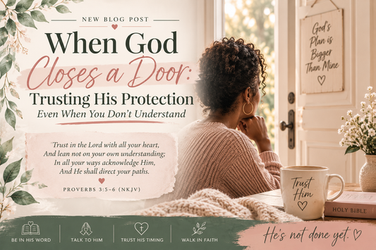When God Closes a Door: Trusting His Protection Even When You Don't Understand