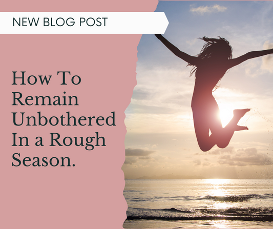3 Ways to Remain Unbothered in a Rough Season