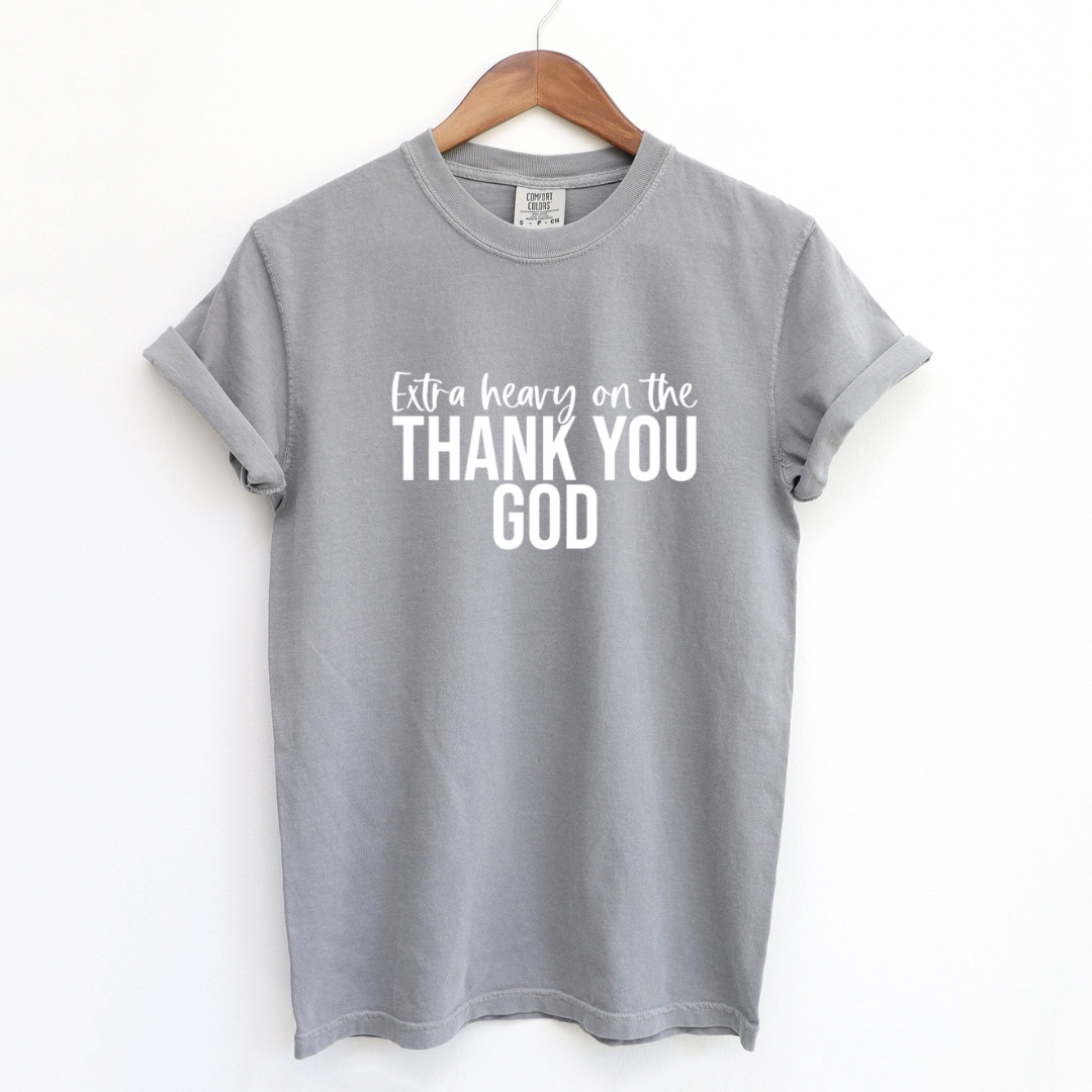 Extra Heavy on the Thank You God T-shirt White Letters