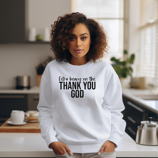 Extra Heavy on the Thank You God Unisex Crewneck Sweatshirt Black Letters