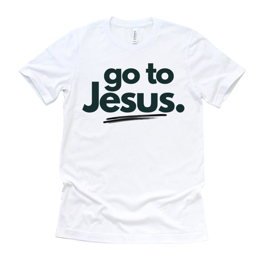 Go To Jesus.