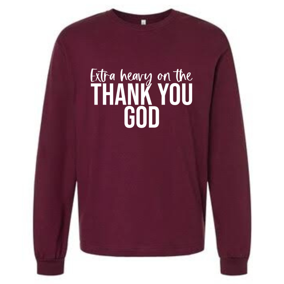 Extra Heavy on the Thank You God Long Sleeve Tshirt