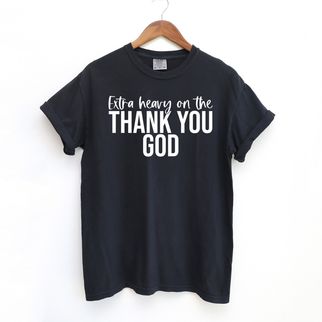 Extra Heavy on the Thank You God T-shirt White Letters