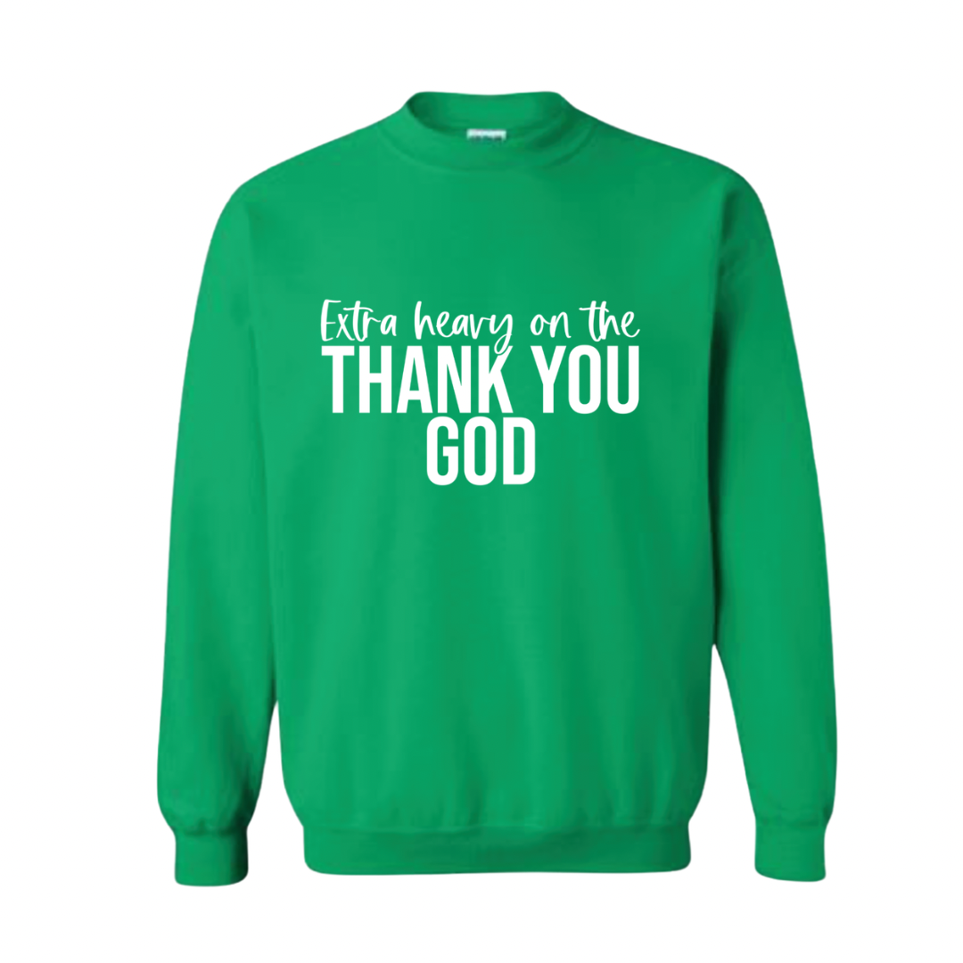 Extra Heavy On The Thank You God Sweatshirt
