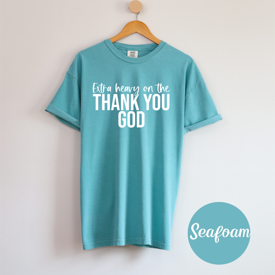 Extra Heavy on the Thank You God T-shirt White Letters