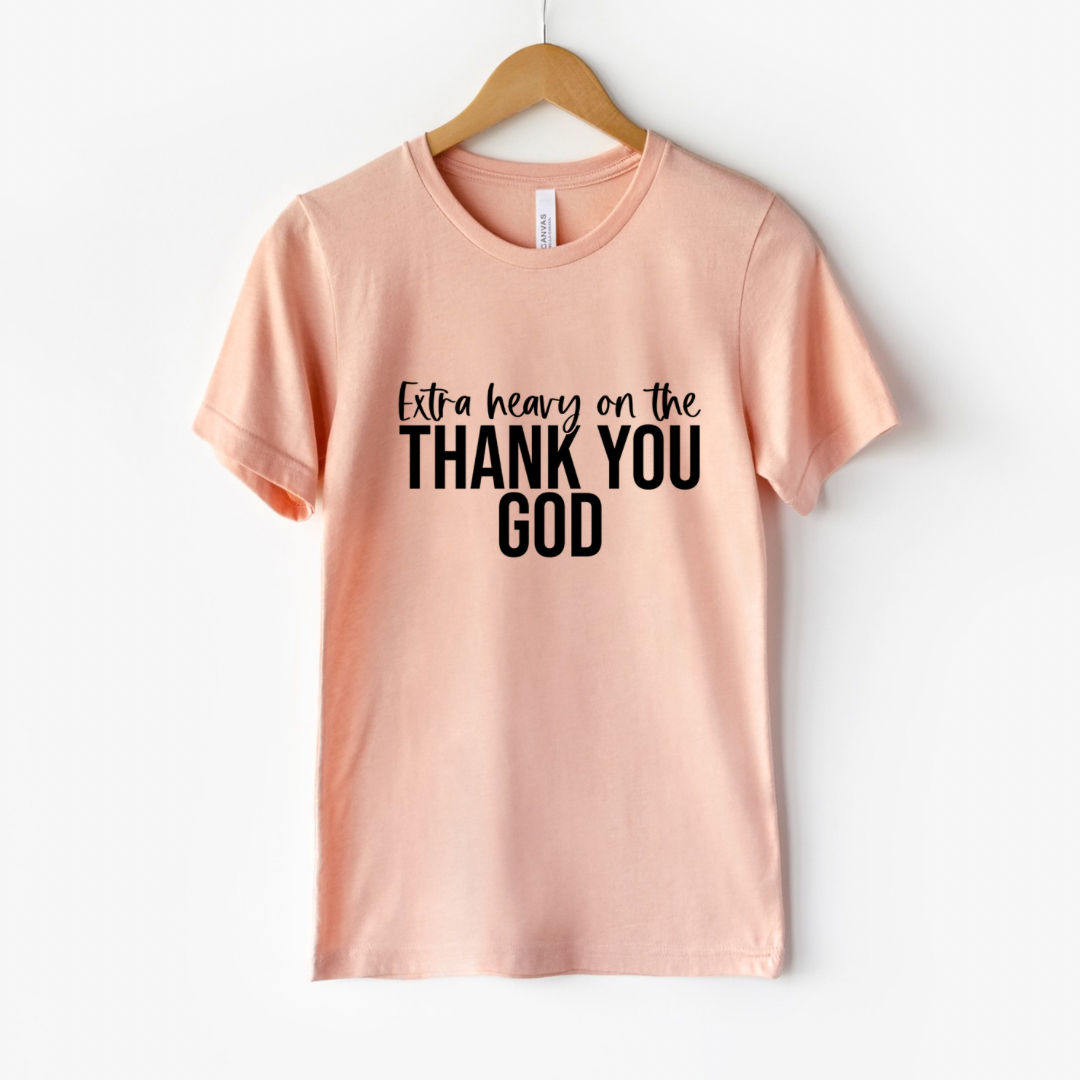 Extra Heavy on the Thank You God T-Shirt Christian Graphic Tee for Women | Faith-Based Gratitude Shirt
