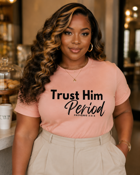 Trust Him Period