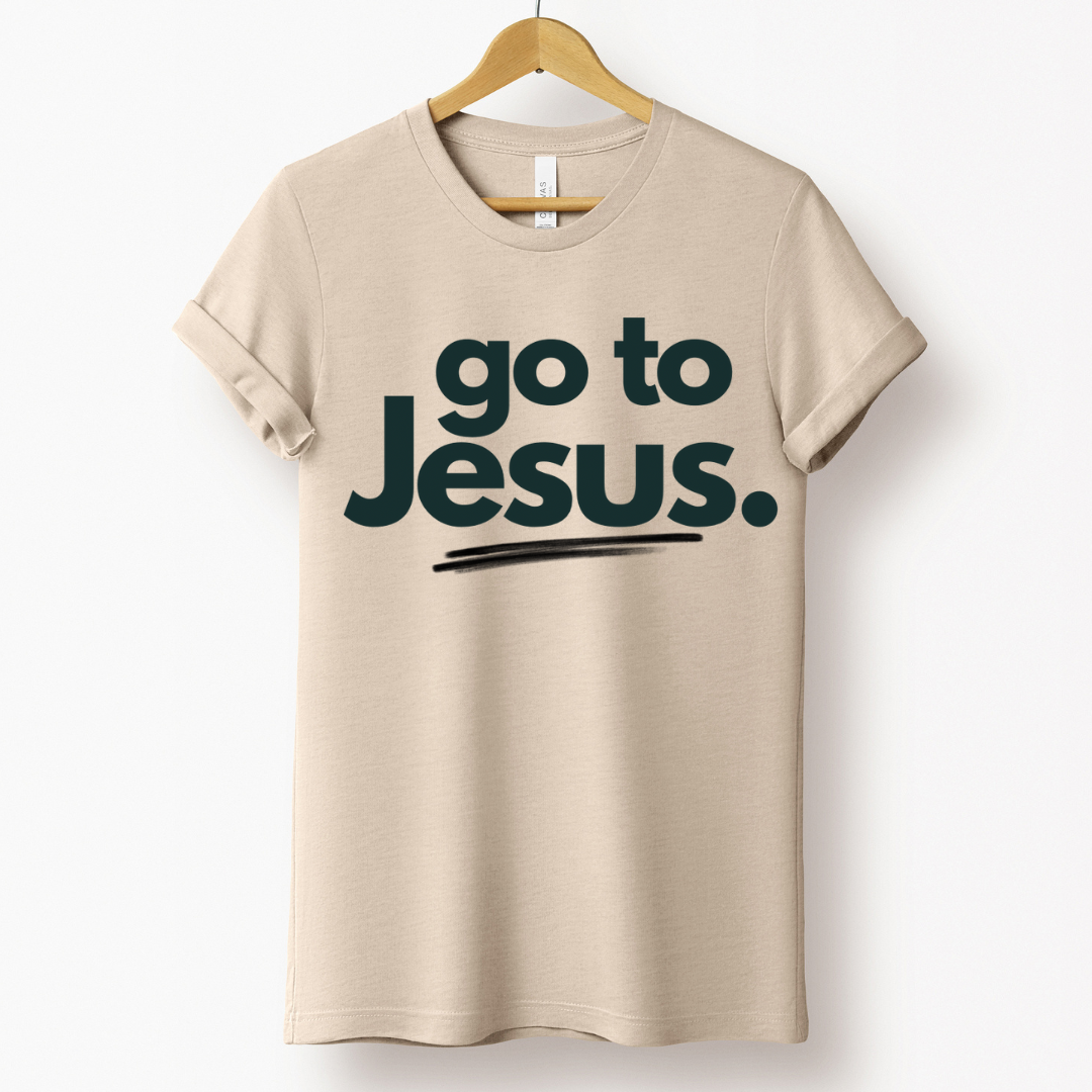 Go To Jesus.