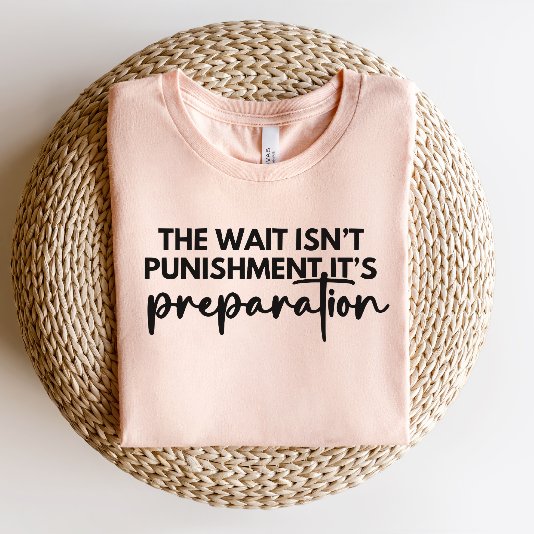 The Wait Isn’t Punishment but Preparation