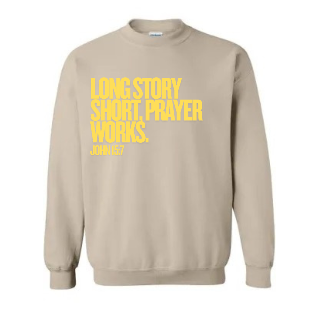 Long Story Short, Prayer Works Christian Sweatshirt John 15:7 Faith-Based Apparel