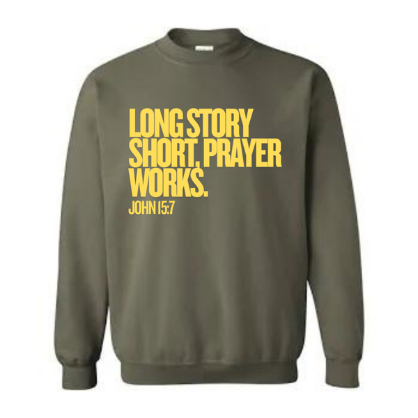 Long Story Short, Prayer Works Christian Sweatshirt John 15:7 Faith-Based Apparel