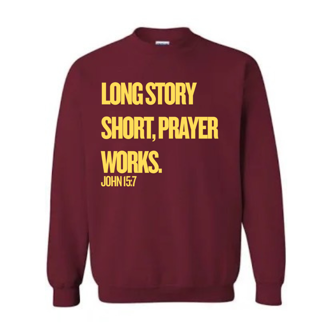 Long Story Short, Prayer Works Christian Sweatshirt John 15:7 Faith-Based Apparel