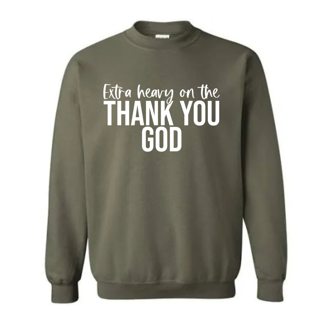 Extra Heavy On The Thank You God Sweatshirt