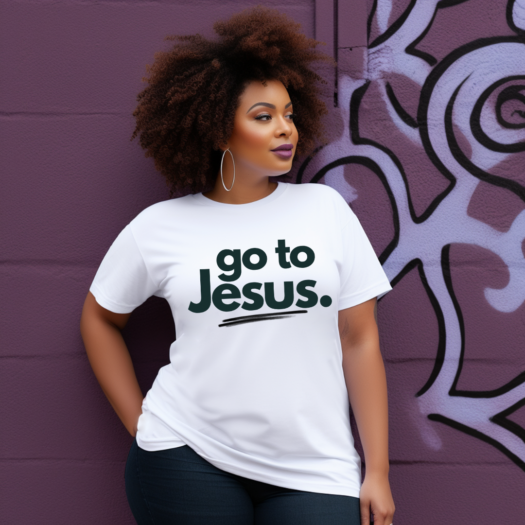 Go To Jesus.