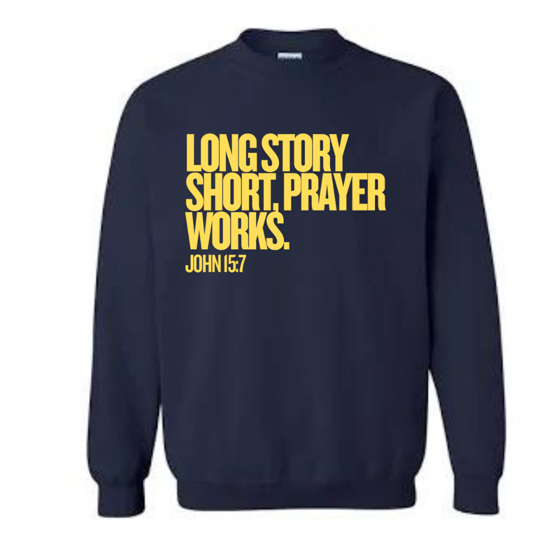 Long Story Short, Prayer Works Christian Sweatshirt John 15:7 Faith-Based Apparel