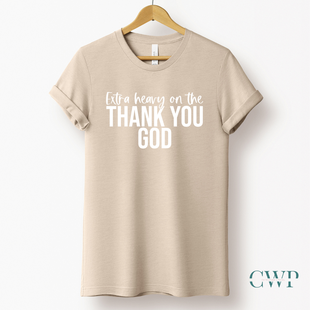 Extra Heavy on the Thank You God T-shirt White Letters